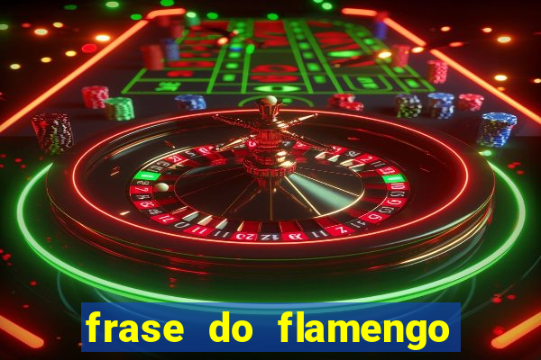 frase do flamengo para foto